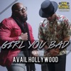 Girl You Bad (feat. Avail Hollywood) - Single