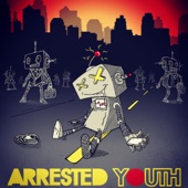 Arrested Youth - My Friends Are Robots