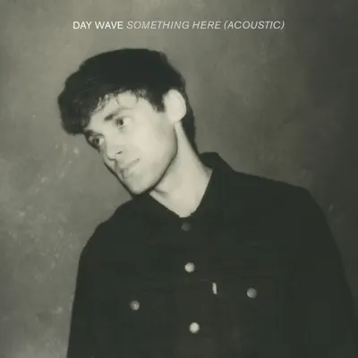 Something Here (Acoustic) - Single - Day wave