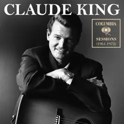 Columbia Sessions (1961-1972) - Claude King