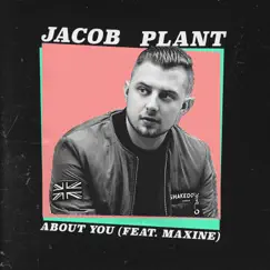 About You (feat. Maxine) - Single by Jacob Plant album reviews, ratings, credits