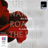 Richard Flanagan - The Narrow Road to the Deep North (Unabridged) artwork