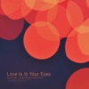 Love Is In Your Eyes - Single