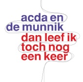 Acda & De Munnik - Dan leef ik toch nog een keer