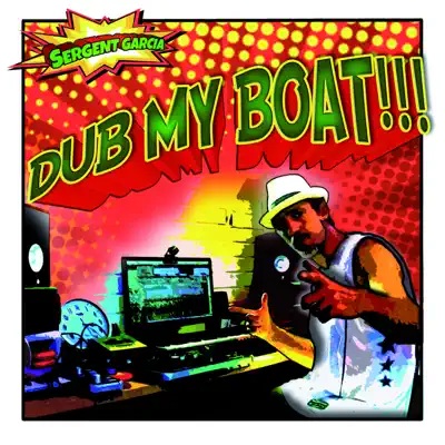 Dub My Boat - EP - Sergent Garcia