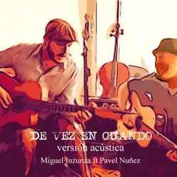 De Vez en Cuando (feat. Pavel Nuñez) [Versión Acústica] - Single - Miguel Inzunza
