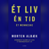 Morten Albæk - Ét liv Én tid Ét menneske: Hvordan vi glemte at leve et meningsfuldt liv