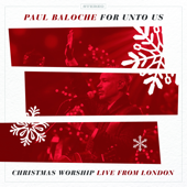 For Unto Us (Christmas Worship Live from London) - Paul Baloche