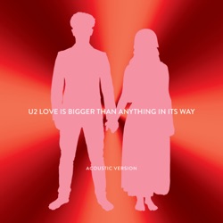 U2 - Love Is Bigger Than Anything In Its Way