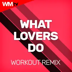 What Lovers Do (Workout Remix 128 Bpm) Song Lyrics