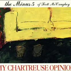 My Chartreuse Opinion - The Minus 5 My Chartreuse Opinion - The Minus 5