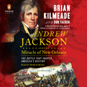 Andrew Jackson and the Miracle of New Orleans: The Battle That Shaped America's Destiny (Unabridged)