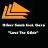 Oliver Swab feat. Goza - Love the Glide (Join Forces Remix)