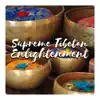 Supreme Tibetan Enlightenment – Soul Healing Ritual, Bowls of Peace, Himalayan Sacred Calm, Harmonic Resonance of Meditation album lyrics, reviews, download