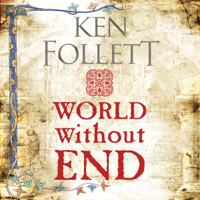 Ken Follett - World Without End: The Kingsbridge Novels, Book 2 (Unabridged) artwork