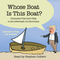 The Staff of the Late Show with Stephen Colbert - Whose Boat Is This Boat?: Comments That Don't Help in the Aftermath of a Hurricane (Unabridged) artwork