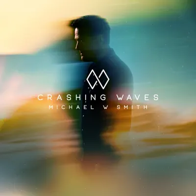 Crashing Waves - Single - Michael W. Smith