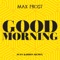 Good Morning (Just Kiddin Remix) - Max Frost lyrics