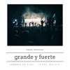 Grande y Fuerte (en Vivo)