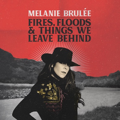 Melanie Brule  Fires, Floods & Things We Leave Behind