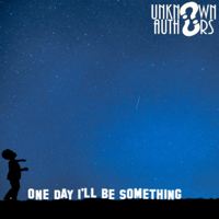 Unknown Authors - One Day I'll Be Something artwork
