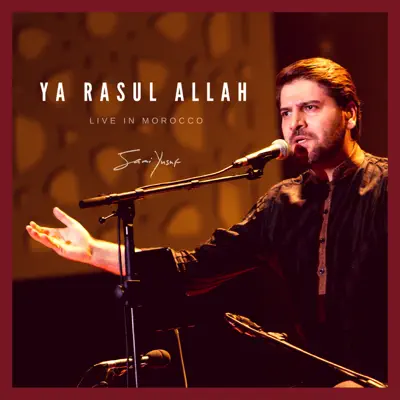 Ya Rasul Allah (Live in Morocco) - Single - Sami Yusuf
