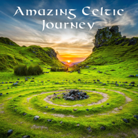 Celtic Chillout Relaxation Academy & Irish Celtic Spirit of Relaxation Academy - Amazing Celtic Journey: Best Relaxing Celtic Harp and Flute, Harmony, Spirituality & Tranquility artwork