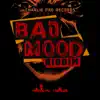 Bad Mood Riddim - Single album lyrics, reviews, download