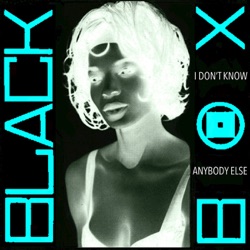 Black Box - I Don’t Know Anybody Else