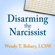 Wendy T. Behary LCSW - Disarming the Narcissist: Surviving & Thriving With the Self-absorbed