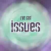 I've Got Issues - Single album lyrics, reviews, download