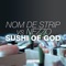 Sushi Of God - Nezzo & Nom de Strip lyrics