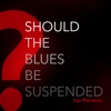Should the Blues Be Suspended - Single