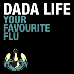 Your Favourite Flu - EP - Dada Life Your Favourite Flu - EP - Dada Life