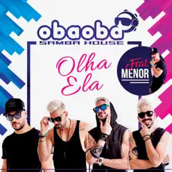 Olha Ela (feat. Menor) - Single - Oba Oba Samba House Olha Ela (feat. Menor) - Single - Oba Oba Samba House