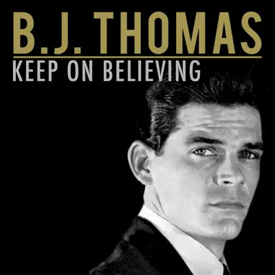 Keep On Believing - B. J. Thomas