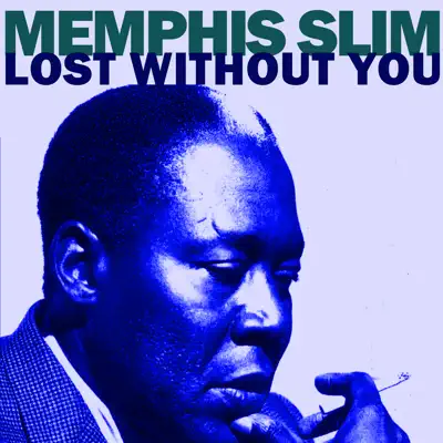 Lost Without You - Memphis Slim Lost Without You - Memphis Slim