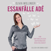 Olivia Wollinger - Essanfälle adé: Vom emotionalen Essen zum persönlichen Wohlfühlgewicht artwork
