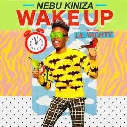 Wake Up (feat. Lil Yachty) - Single - Nebu Kiniza Wake Up (feat. Lil Yachty) - Single - Nebu Kiniza