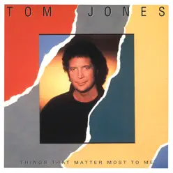 Things That Matter Most to Me - Tom Jones