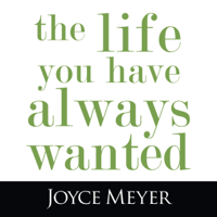 Joyce Meyer - The Life You Have Always Wanted (Unabridged) artwork