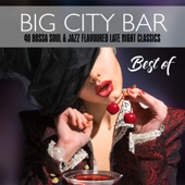 Big City Bar: Best of (40 Bossa Soul & Jazz Flavoured Late Night Classics) artwork