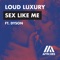 Sex Like Me (feat. Dyson) - Loud Luxury lyrics