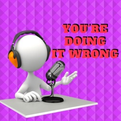 You're Doing It Wrong