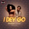 I Dey Go (feat. Kelvyn Boy) - Freda Rhymz lyrics