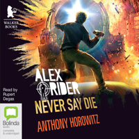 Anthony Horowitz - Never Say Die - Alex Rider Book 11 (Unabridged) artwork