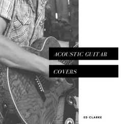 Acoustic Guitar Covers by Ed Clarke album reviews, ratings, credits
