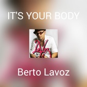 Berto Lavoz - IT'S YOUR BODY