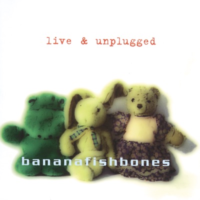 Live And Unplugged - Bananafishbones