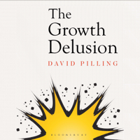 David Pilling - The Growth Delusion: Why Economists Are Getting It Wrong and What We Can Do About It (Unabridged) artwork